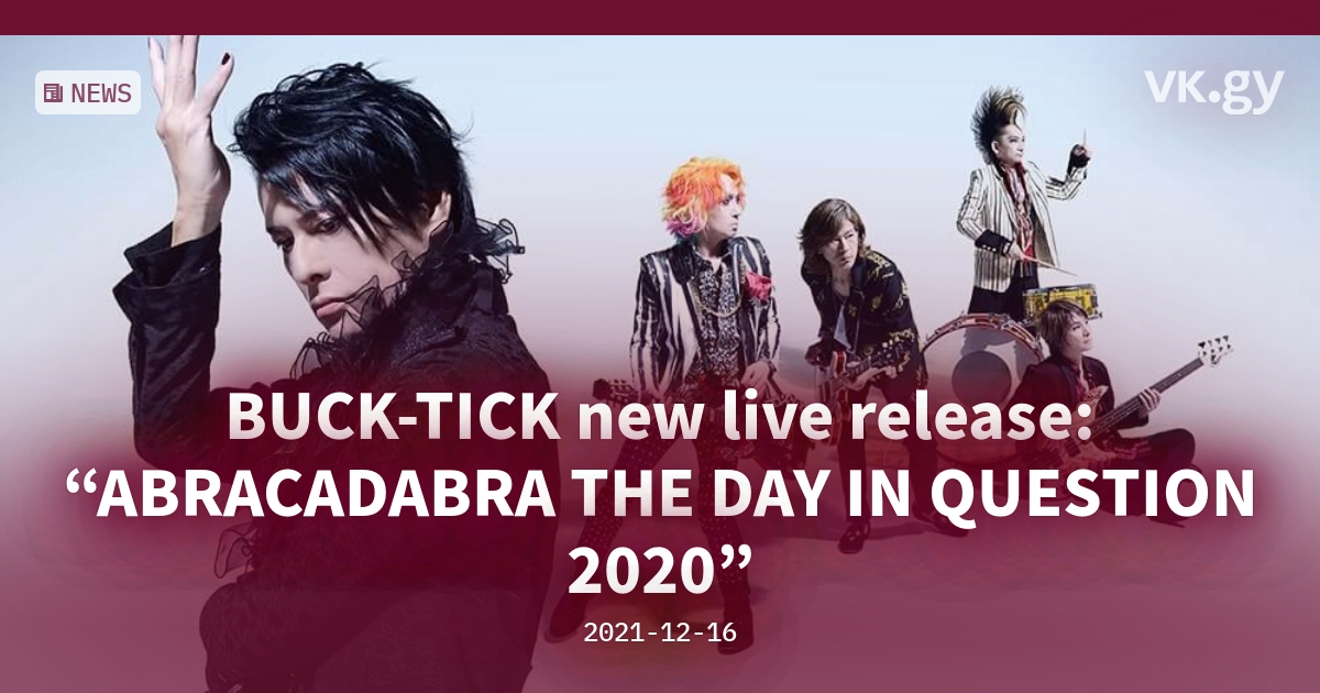BUCK-TICK new live release: “ABRACADABRA THE DAY IN QUESTION 2020