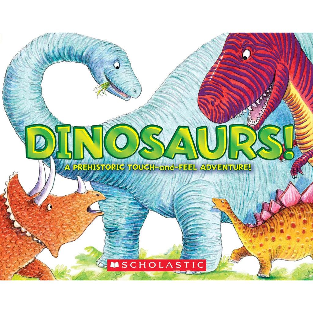 Dinosarurs! A Prehistoric Touch-and-Feel Adventure - Scholastic