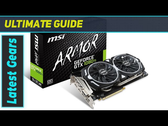 reviewMSI GeForce GTX1080 Ti ARMOR 11G OC: Unveiling the
