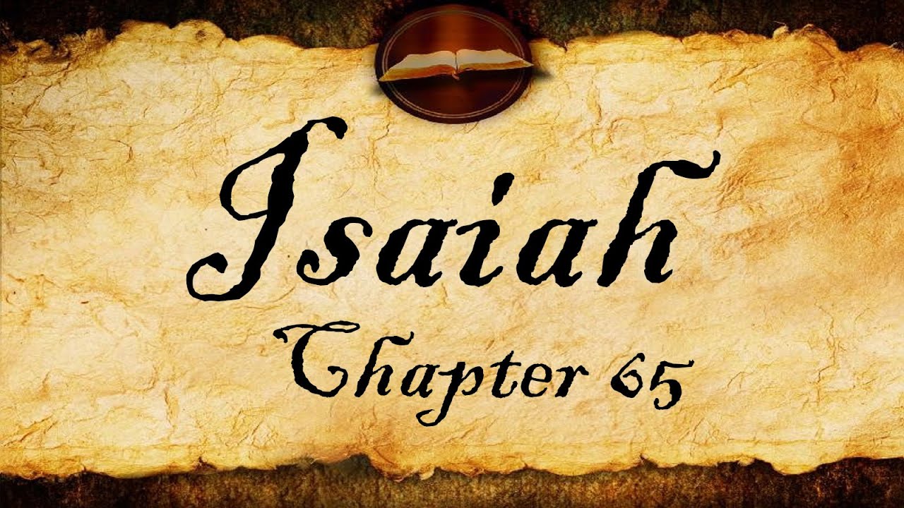 Isaiah Chapter 65 | KJV Bible Audio (With Text) - YouTube