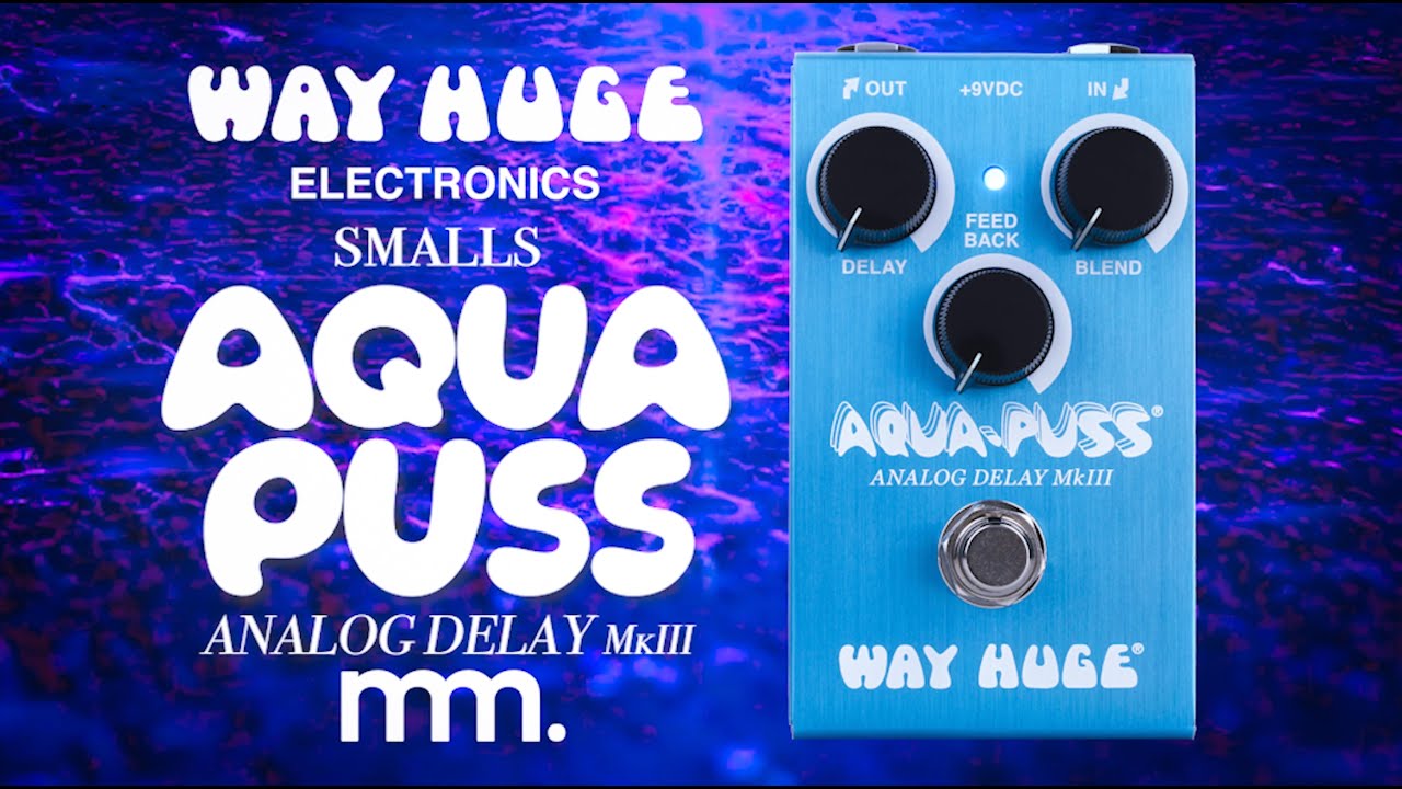 MusicMaker Presents - WAY HUGE smalls AQUA PUSS ANALOG DELAY MKIII‬