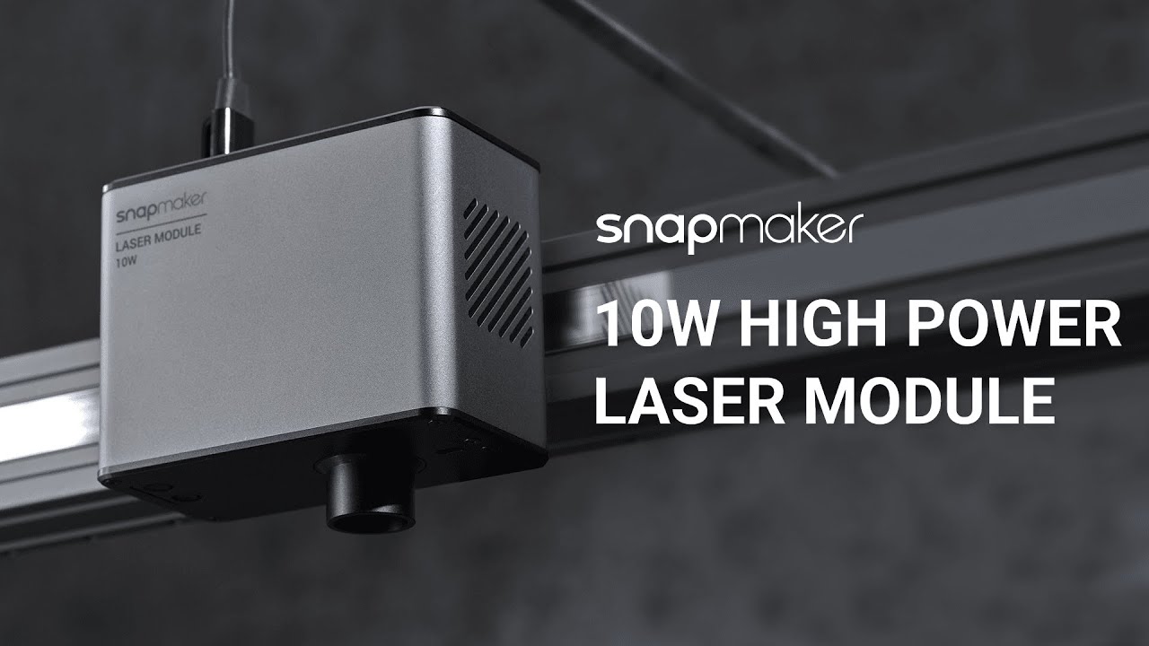 Introducing Snapmaker 10W High Power Laser Module (Full Version