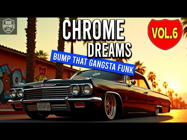 G Funk Chrome Dreams Vol. 6 – Oldschool Gangsta West Coast Mix