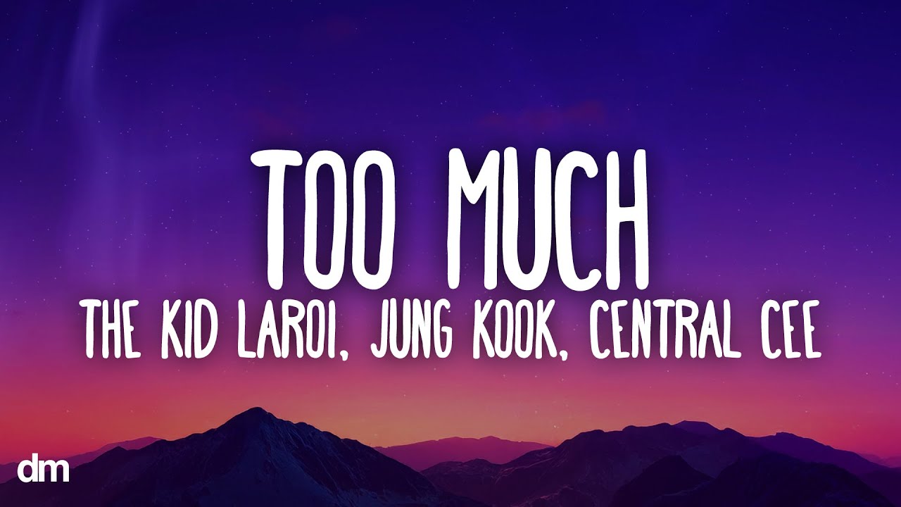 The Kid LAROI, Jung Kook, Central Cee - TOO MUCH (Lyrics) - YouTube