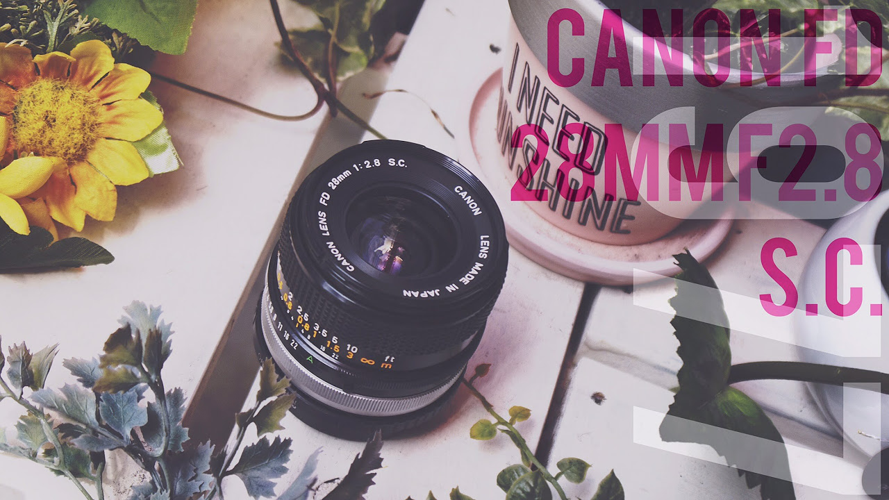 レンズレビュー】CANON FD 28mm F2.8 S.C.【オールドレンズ】 - YouTube