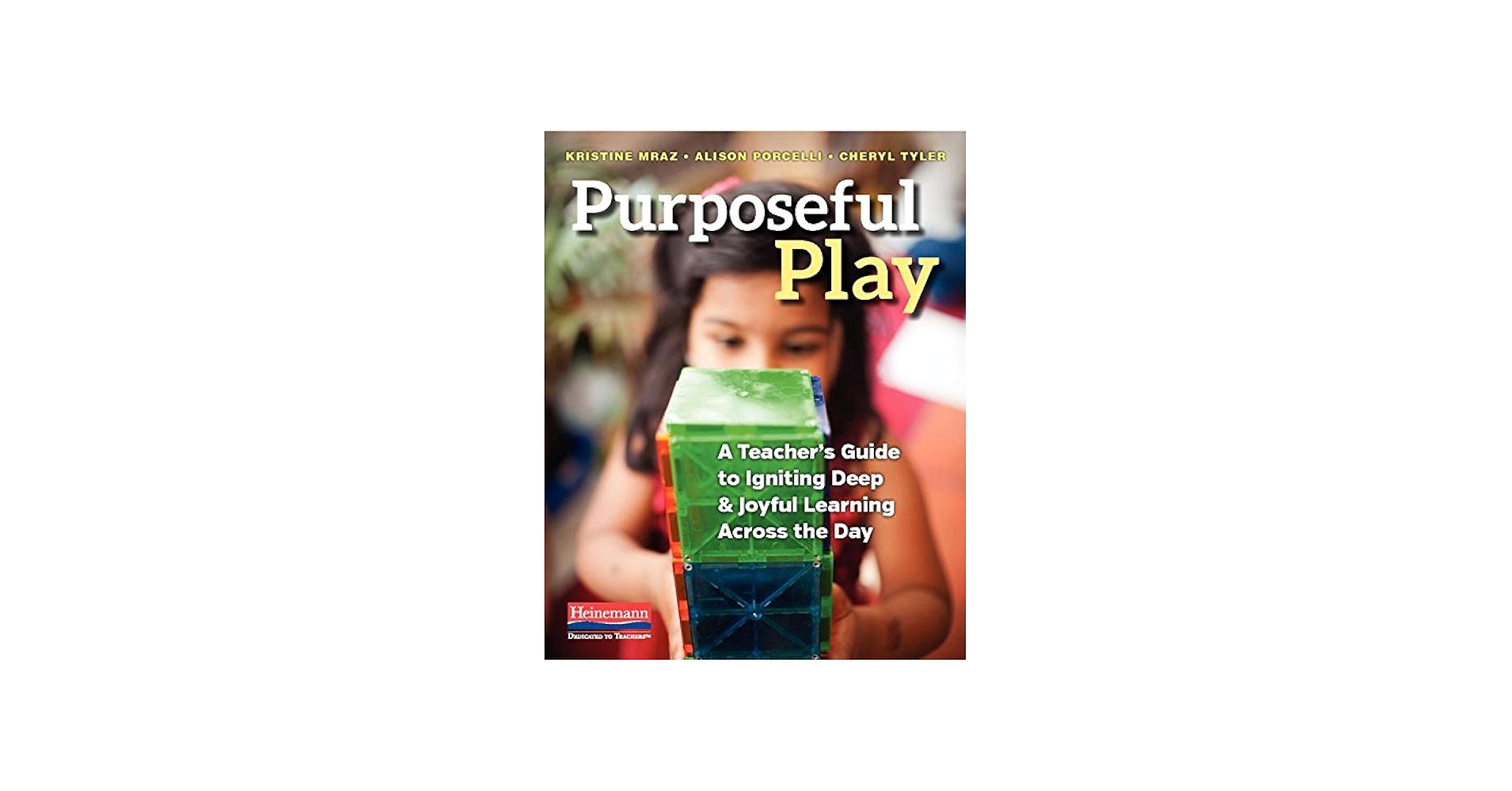 Purposeful Play: A Teacher's Guide to Igniting Deep and Joyful