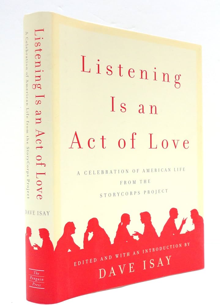 Listening Is an Act of Love: A Celebration of American Life from